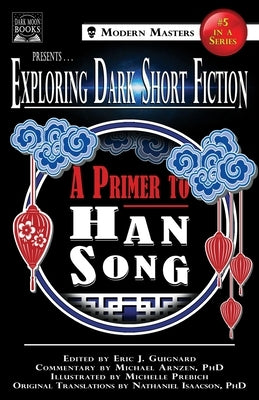 Exploring Dark Short Fiction #5: A Primer to Han Song by Guignard, Eric J.