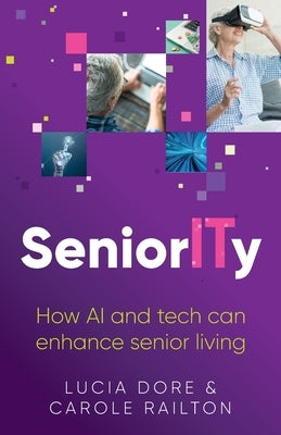 Seniority: How AI and Tech Can Enhance Senior Living by Dore, Lucia