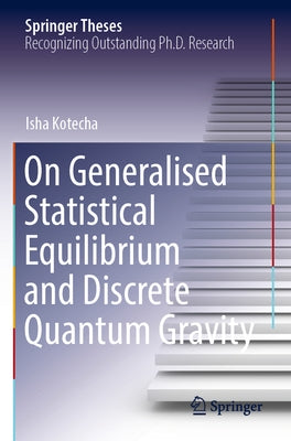 On Generalised Statistical Equilibrium and Discrete Quantum Gravity by Kotecha, Isha