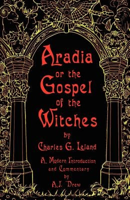 Aradia or the Gospel of the Witches by Leland, Charles