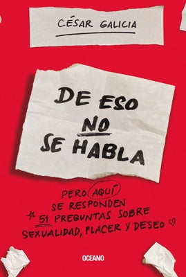 de Eso No Se Habla...: Pero Aqui Se Responden 51 Preguntas Sobre Sexualidad, Placer Y Deseo by Galicia, César