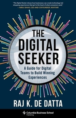 The Digital Seeker: A Guide for Digital Teams to Build Winning Experiences by Datta, Raj K. de