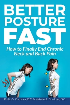 Better Posture Fast: How to Finally End Chronic Neck and Back Pain by Cordova D. C., Philip V.