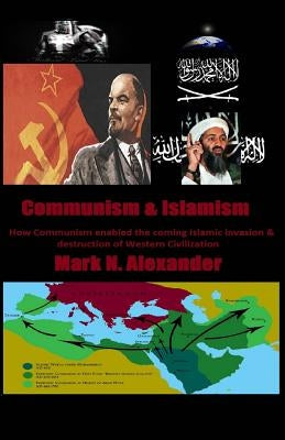 Communism & Islamism: How Communism enabled the coming Islamic invasion & destru Paperback Createspace Independent Publishing Platform