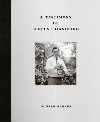 A Testimony of Serpent Handling: Master Edition by Barnes, Hunter