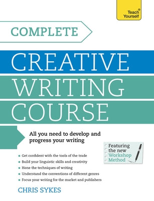 Complete Creative Writing Course by Sykes, Chris