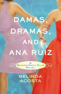 Damas, Dramas, and Ana Ruiz: A Quinceañera Club Novel by Acosta, Belinda