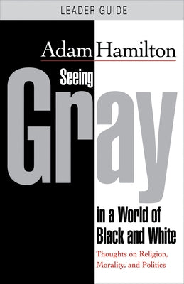 Seeing Gray in a World of Black and White: Thoughts on Religion, Morality, and Politics Paperback Abingdon Press