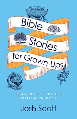 Bible Stories for Grown-Ups: Reading Scripture with New Eyes Paperback Abingdon Press