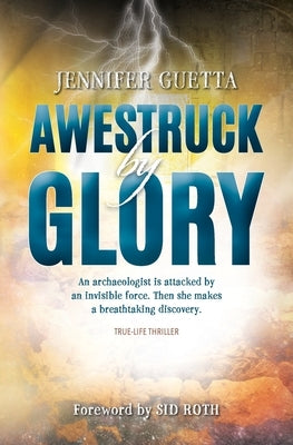 Awestruck by Glory: True-life Thriller. An archaeologist is attacked by an invisible force. Then she makes a breathtaking discovery. by Guetta, Jennifer