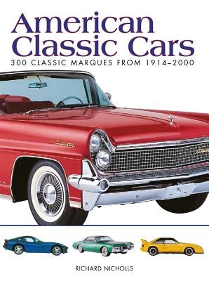 American Classic Cars: 300 Classic Marques from 1914-2000 by Nicholls, Richard
