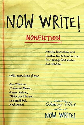 Now Write! Nonfiction: Memoir, Journalism and Creative Nonfiction Exercises from Today's Best Writers by Ellis, Sherry