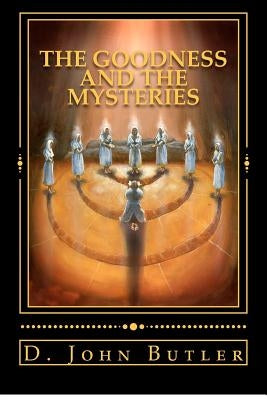 The Goodness and the Mysteries: On the Path of the Book of Mormon's Visionary Men by Brimley, Jeffrey