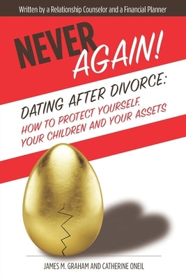 Never Again! Dating After Divorce: How to Protect Yourself, Your Children, and Your Assets by Oneil, Catherine