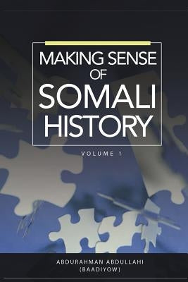 Making Sense of Somali History: Volume 1 Paperback Adonis & Abbey Publishers