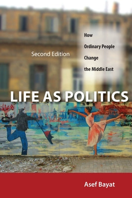 Life as Politics: How Ordinary People Change the Middle East Paperback Stanford University Press