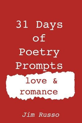 31 Days of Poetry Prompts: love and romance by Russo, Jim