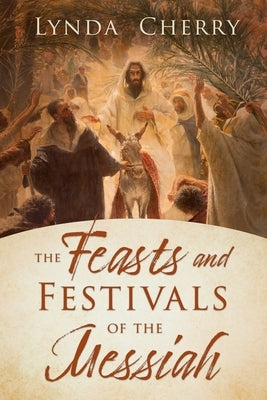 The Feasts and Festivals of the Messiah by Cherry, Lynda