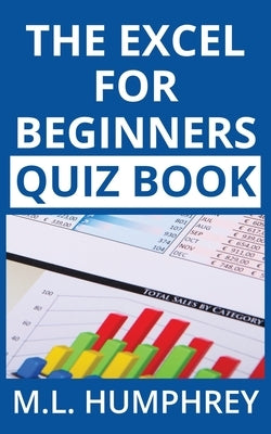 The Excel for Beginners Quiz Book by Humphrey, M. L.