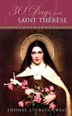 30 Days with Saint Therese by Craughwell, Thomas J.