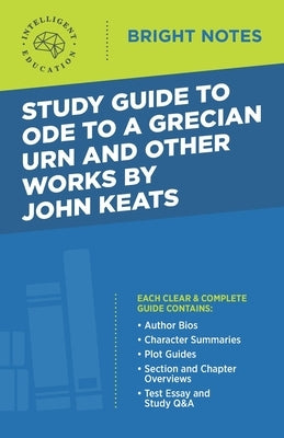 Study Guide to Ode to a Grecian Urn and Other Works by John Keats by Intelligent Education