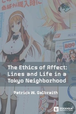 The Ethics of Affect: Lines and Life in a Tokyo Neighborhood Paperback Stockholm University Press