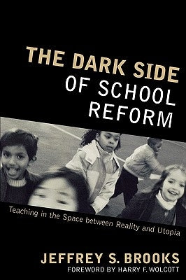 The Dark Side of School Reform: Teaching in the Space between Reality and Utopia by Brooks, Jeffrey S.