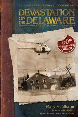 Devastation on the Delaware: Stories and Images of the Deadly Flood of 1955 by Shafer, Mary a.