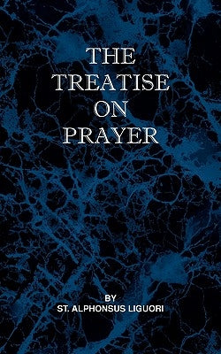 Treatise on Prayer by Liguori, St Alphonsus