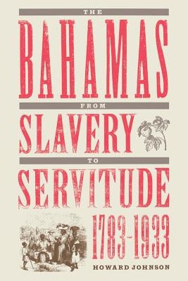 The Bahamas from Slavery to Servitude, 1783-1933 Paperback University Press of Florida