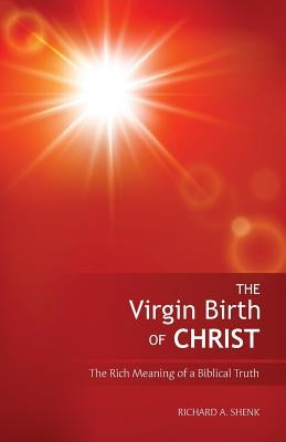 The Virgin Birth of Christ by Shenk, Richard A.