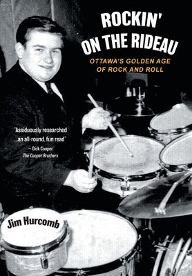 Rockin' On The Rideau: Ottawa's Golden Age of Rock and Roll by Hurcomb, Jim