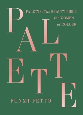 Palette: The Beauty Bible for Women of Color by Fetto, Funmi