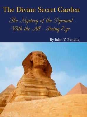 The Divine Secret Garden - The Mystery of the Pyramid - With the All-Seeing Eye: Book 3 by Panella, John