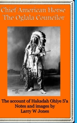 Chief American Horse - The Oglala Councilor by Jones, Larry W.