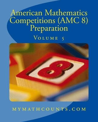 American Mathematics Competitions (AMC 8) Preparation (Volume 5) Paperback Createspace Independent Publishing Platform