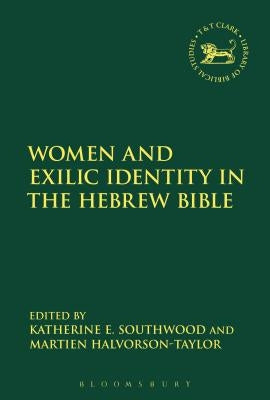 Women and Exilic Identity in the Hebrew Bible by Halvorson-Taylor, Martien A.