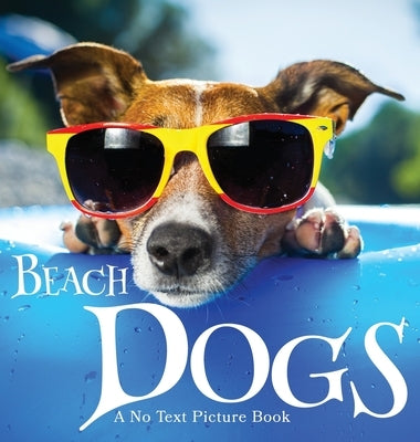 Beach Dogs, A No Text Picture Book: A Calming Gift for Alzheimer Patients and Senior Citizens Living With Dementia by Happiness, Lasting