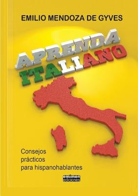 Aprenda italiano. Consejos prácticos para hispanohablantes by Mendoza De Gyves, Emilio