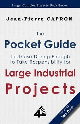 The Pocket Guide for Large Industrial Projects (for those Daring Enough to Take Responsibility for them) Paperback Fourth Revolution Publishing