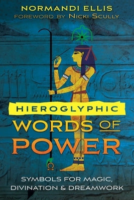 Hieroglyphic Words of Power: Symbols for Magic, Divination, and Dreamwork by Ellis, Normandi