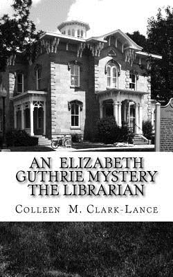An Elizabeth Guthrie Mystery The Librarian: The Librarian Paperback Createspace Independent Publishing Platform