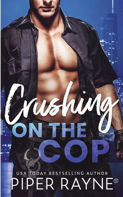 Crushing on the Cop Paperback Piper Rayne, Inc.