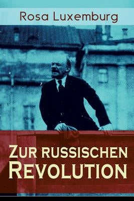 Zur russischen Revolution: Kritik der Leninschen Revolutionstheorie by Luxemburg, Rosa