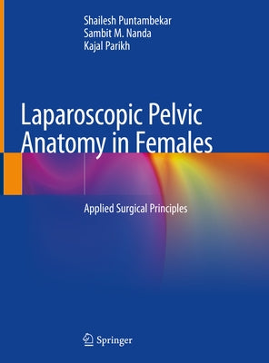 Laparoscopic Pelvic Anatomy in Females: Applied Surgical Principles by Puntambekar, Shailesh