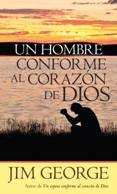 Un Hombre Conforme Al Corazón de Dios by George, Jim