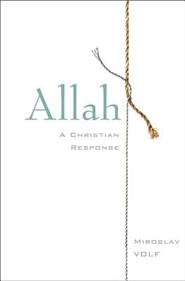 Allah: A Christian Response by Volf, Miroslav