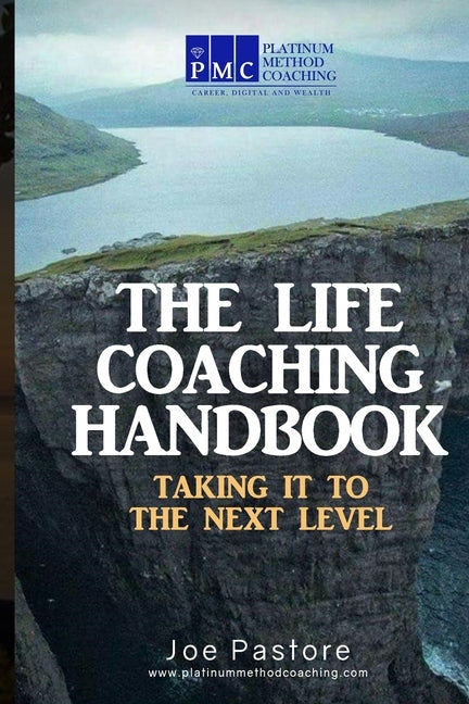 The Life Coaching Handbook: Taking it to the Next Level by Pastore, Joe