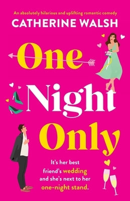 One Night Only: An absolutely hilarious and uplifting romantic comedy by Walsh, Catherine