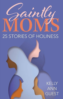 Cover image of "Saintly Moms: 25 Stories of Holiness" by Our Sunday Visitor, featuring a serene illustration of a mother and children.